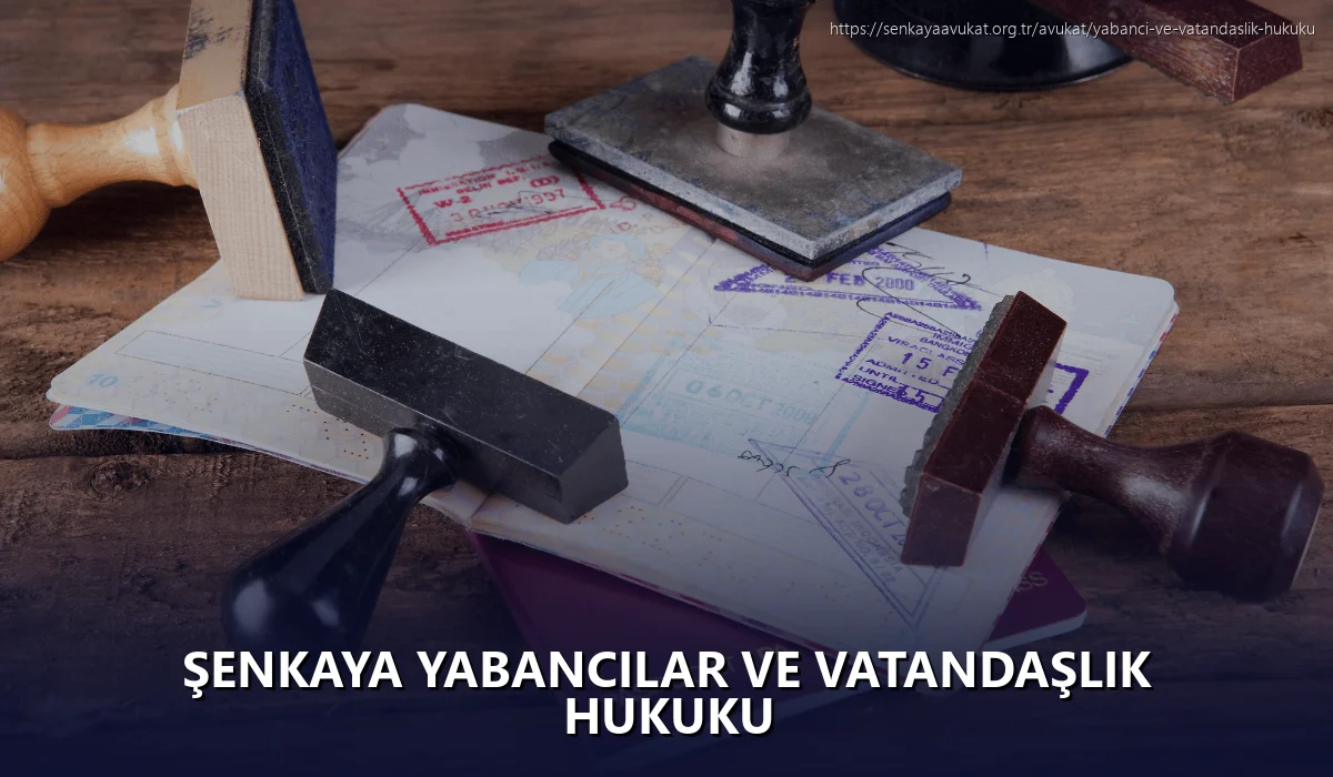 Şenkaya Yabancılar ve Vatandaşlık Hukuku
